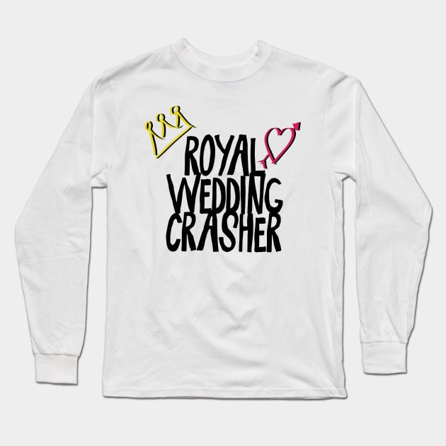 Royal Wedding Crasher Harry and Meghan 2018 Long Sleeve T-Shirt by Something_to_Say